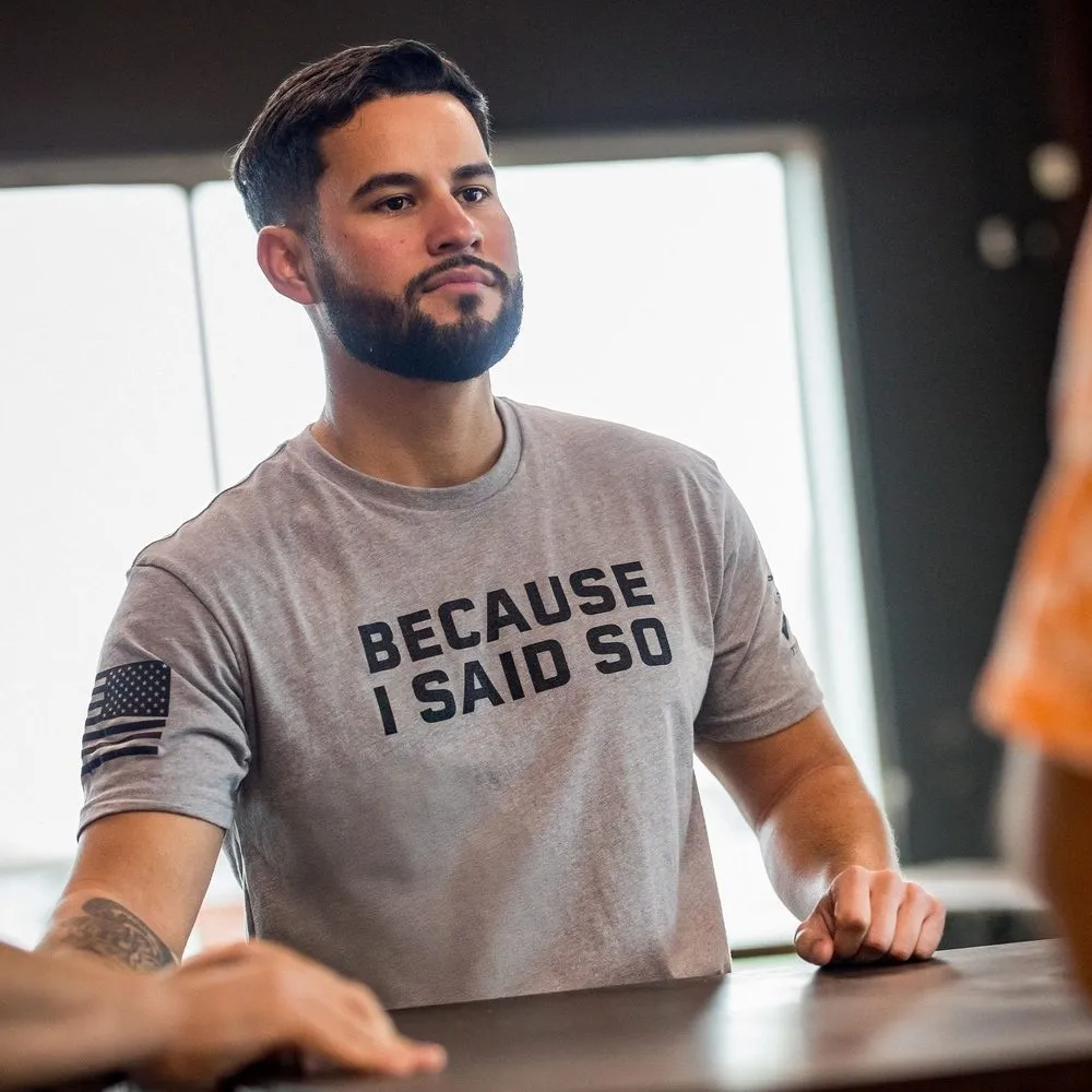 Because I Said So T-Shirt - Dark Heather Gray