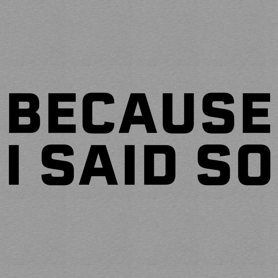 Because I Said So T-Shirt - Dark Heather Gray
