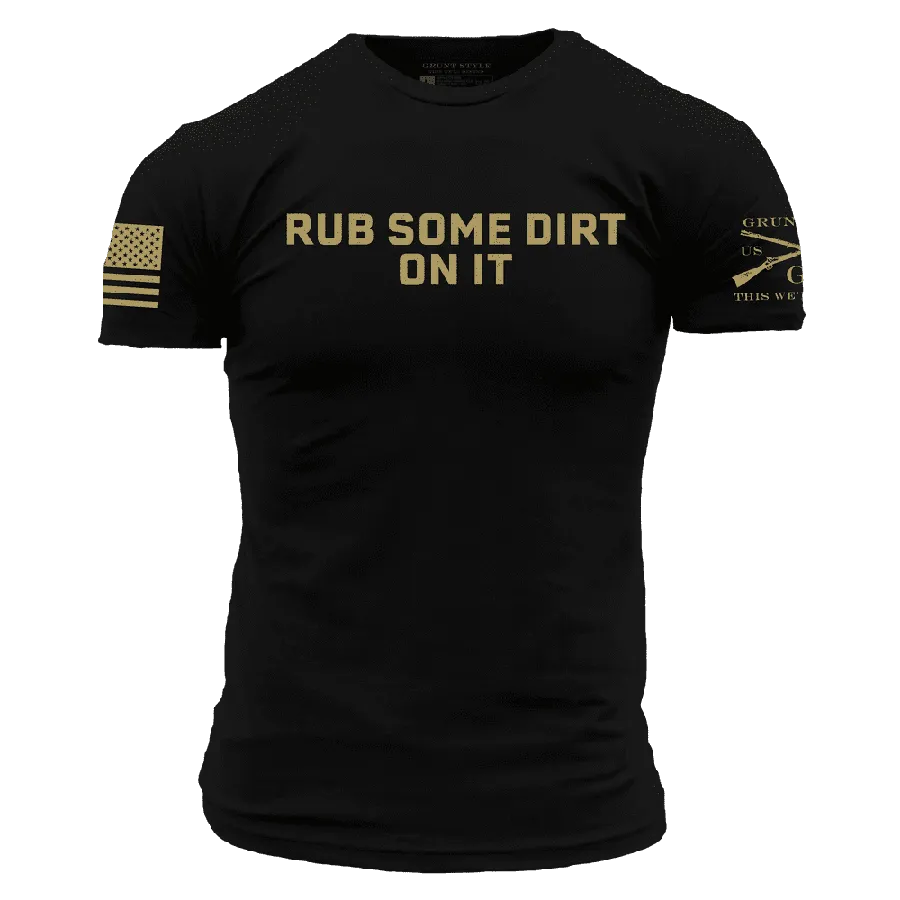 Rub Some Dirt On It T-Shirt - Black